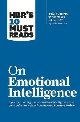 HBR's 10 Must Reads on Emotional Intelligence (with featured article What Makes a Leader? by Danie