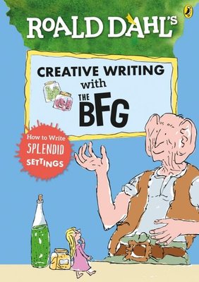 Roald Dahls Creative Writing with The BFG: How to Write Splendid Settings