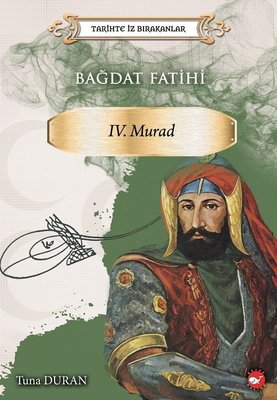 Bağdat Fatihi 4.Murad-Tarihte İz Bırakanlar
