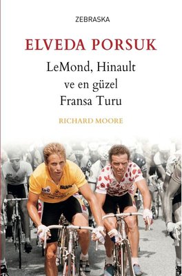 Elveda Porsuk-LeMond Hinault ve En Güzel Fransa Turu