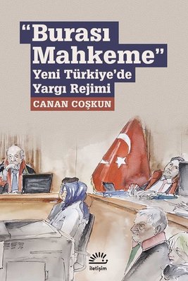 Burası Mahkeme-Yeni Türkiye'de Yargı Rejimi