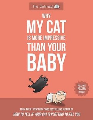 Why My Cat Is More Impressive Than Your Baby (The Oatmeal)