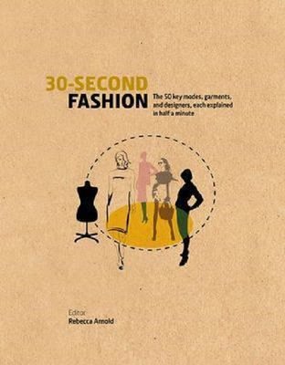 30-Second Fashion: The 50 key modes garments and designers each explained in half a minutE