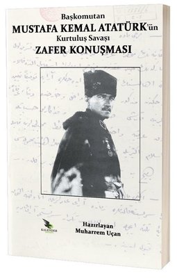 Başkomutan Mustafa Kemal Atatürk'ün Kurtuluş Savaşı Zafer Konuşması