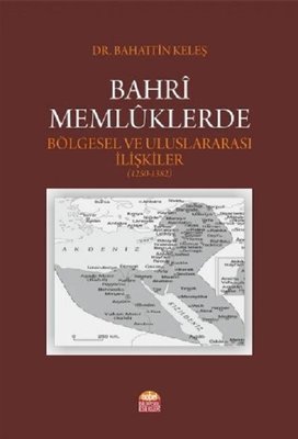 Bahri Memlüklerde Bölgesel ve Uluslararası İlişkiler 1250-1382