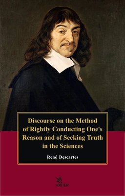 Discourse On The Method Of Rightly Conducting The Reason and Seeking Truth In The Sciences