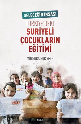 Geleceğin İnşası Türkiye'deki Suriyeli Çocukların Eğitimi