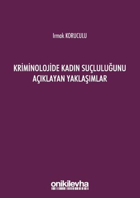 Kriminolojide Kadın Suçluluğunu Açıklayan Yaklaşımlar