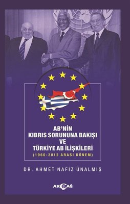 Ab'nin Kıbrıs Sorununa Bakışı ve Türkiye AB İlişkileri: 1960-2012 Arası Dönem