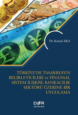 Türkiye'de Tasarrufun Belirleyicileri ve Finansal Sistem İlişkisi: Bankacılık Sektörü Üzerine Bir Uy