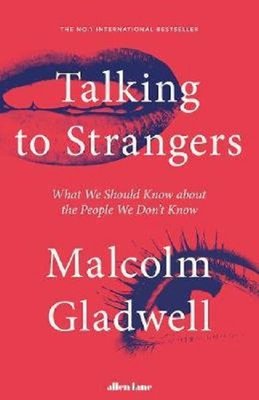 Talking to Strangers: What We Should Know about the People We Dont Know