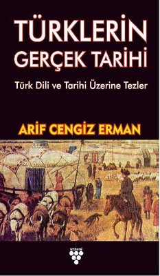 Türklerin Gerçek Tarihi-Türk Dili ve Tarihi Üzerine Tezler