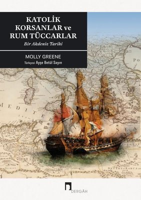 Katolik Korsanlar ve Rum Tüccarlar-Bir Akdeniz Tarihi
