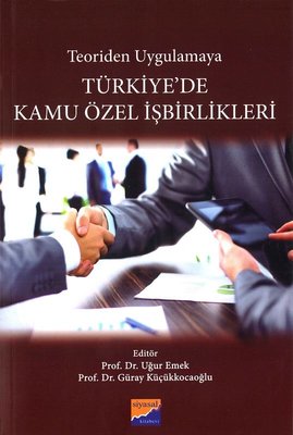 Teoriden Uygulamaya Türkiye'de Kamu Özel İşbirlikleri