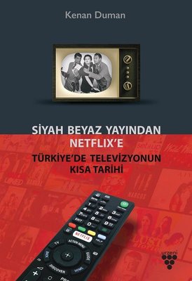 Siyah Beyaz Yayından Netflix'e-Türkiye'de Televizyonun Kısa Tarihi