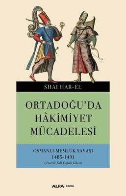 Ortadoğu'da Hakimiyet Mücadelesi-Osmanlı Memlük Savaşı 1485-1491