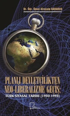 Planlı Devletçilikten Neo-Liberalizme Geçiş: Türk Siyasal Tarihi 1950-1993