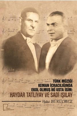 Türk Müziği Keman İcracılığında Ekol Olmuş İki Usta İsim: Haydar Tatlıyay ve Sadi Işılay