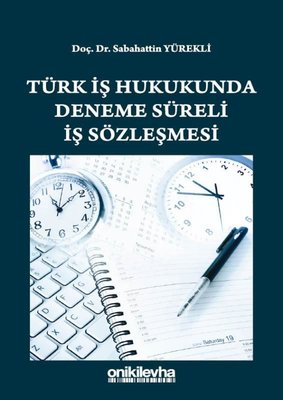 Türk İş Hukukunda Deneme Süreli İş Sözleşmesi