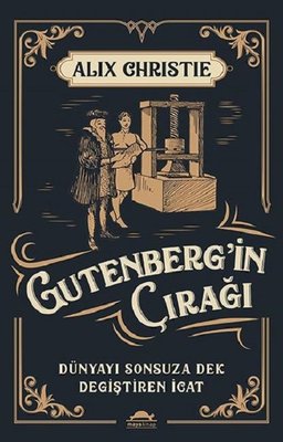 Gutenberg'in Çırağı-Dünyayı Sonsuza Denk Değiştiren İcat