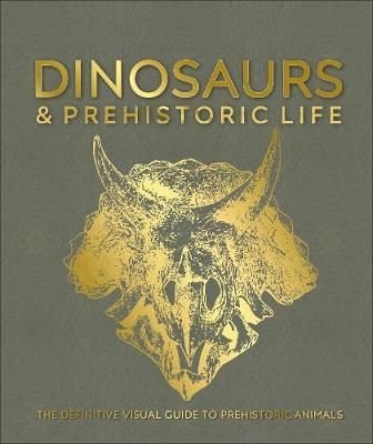 Dinosaurs and Prehistoric Life: The definitive visual guide to prehistoric animals (Dk)