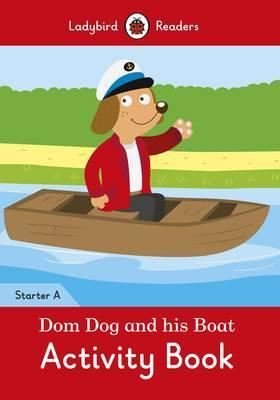 Dom Dog and his Boat Activity Book- Ladybird Readers Starter Level A