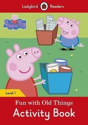 Peppa Pig: Fun with Old Things Activity Book  Ladybird Readers Level 1