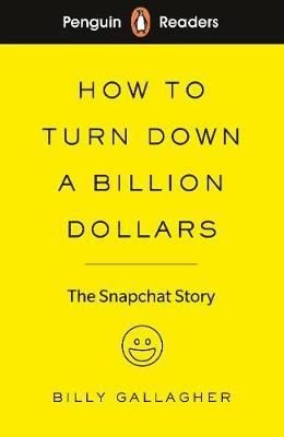 Penguin Readers Level 2: How to Turn Down a Billion Dollars: The Snapchat Story