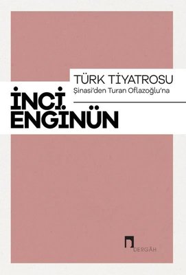 Türk Tiyatrosu-Şinasi'den Turan Oflazsoğlu'na-İnci Enginün Bütün Eserieri-1