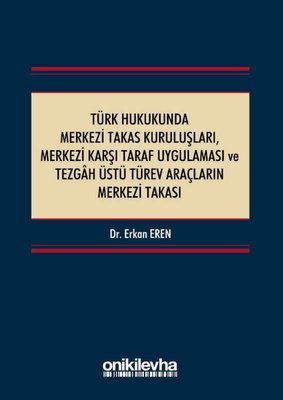 Türk Hukukunda Merkezi Takas Kuruluşları Merkezi Karşı Taraf Uygulaması ve Tezgah Üstü Türev Araçla