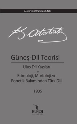 Güneş-Dil Teorisi: Ulus Dil Yazıları-Etimoloji Morfoloji ve Fonetik Bakımından Türk Dili 1935