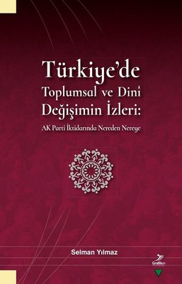 Türkiye'de Toplumsal ve Dini Değişimin İzleri: Ak Parti İktidarında Nereden Nereye