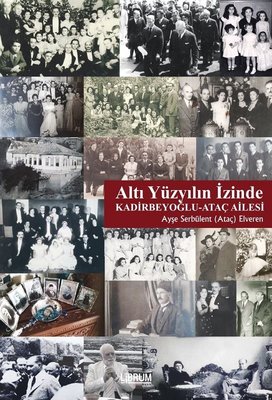 Altı Yüzyılın İzinde: Kadirbeyoğlu-Ataç Ailesi