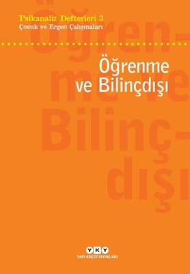 Öğrenme ve Bilinçdışı: Psikanaliz Defterleri - 3 Çocuk ve Ergen Çalışmaları