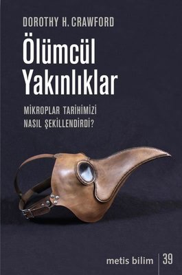 Ölümcül Yakınlıklar-Mikroplar Tarihimizi Nasıl Şekillendirir?