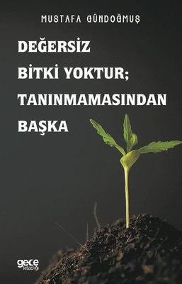 Değersiz Bitki Yoktur Tanınmamasından Başka