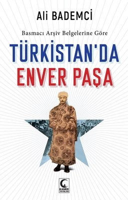 Türkistan'da Enver Paşa-Basmacı Arşiv Belgelerine Göre