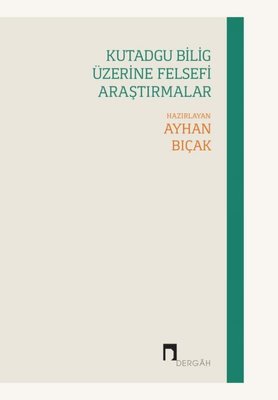 Kutadgu Bilig Üzerine Felsefi Araştırmalar