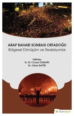 Arap Baharı Sonrası Ortadoğu Bölgesel Dönüşüm ve Reaksiyonlar