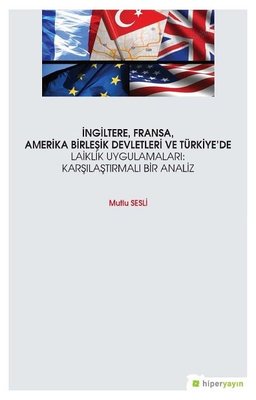 İngiltereFransaAmerika Birleşik Devletleri ve Türkiye'de Laiklik Uygulamaları: Karşılaştırmalı Ana