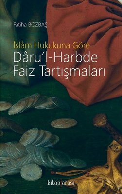 İslam Hukukuna Göre Daru'l-Harbde Faiz Tartışmaları
