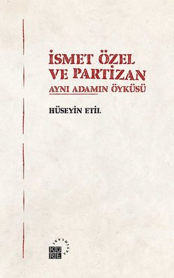 İsmet Özel ve Partizan-Aynı Adamın Öyküsü