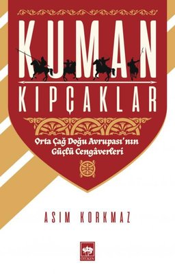 Kuman Kıpçaklar-Orta Doğu Avrupası'nın Güçlü Cengaverleri