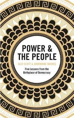 Power & the People: Five Lessons from the Birthplace of Democracy