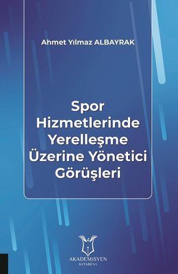 Spor Hizmetlerinde Yerelleşme Üzerine Yönetici Görüşleri