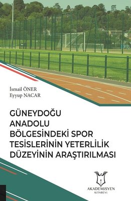 Güneydoğu Anadolu Bölgesindeki Spor Tesislerinin Yeterlilik Düzeyinin Araştırılması