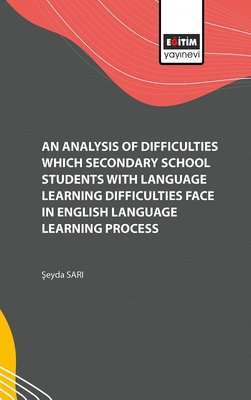 An Analysis of Difficulties Which Secondary School Students with Language Learning Difficulties Face