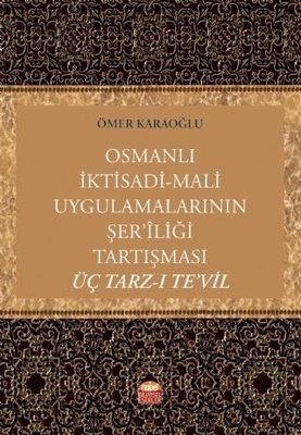 Osmanlı İktisadi-Mali Uygulamalarının Şer'liği Tartışması Üç Tarz-ı Te'vil