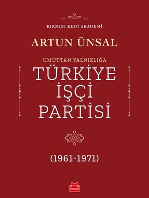 Umuttan Yalnızlığa Türkiye İşçi Partisi 1961-1971