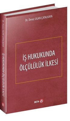 İş Hukukunda Ölçülük İlkesi